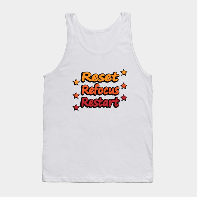 Reset. Refocus. Restart Tank Top by DinaShalash